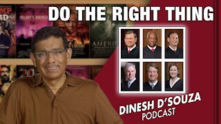 DO THE RIGHT THING Dinesh D’Souza Podcast Ep229