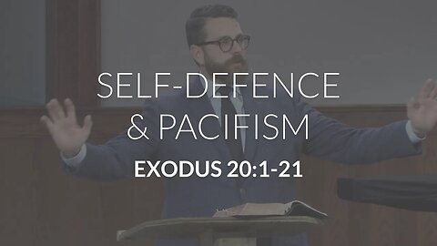 Self-Defence and Pacifism (Exodus 20:1-21)