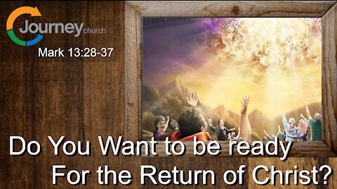 Do You want to be ready for the return of Christ? Mark 13:28-37