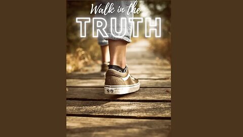 Walk in the Truth! | Share the Kingdom