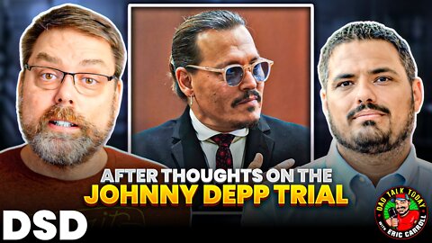 DSD & Dad Talk Today After Thoughts On The Johnny Depp Trial