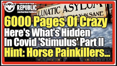 6000 Pages Of Crazy! Here’s What’s Hidden In The Covid ‘Stimulus’ Part II: Hint..Horse Painkillers!