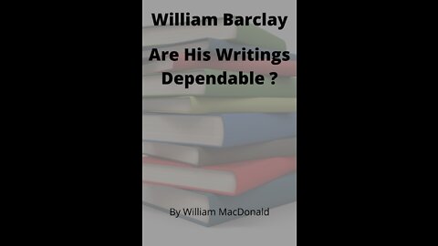 Articles and Writings by William MacDonald. William Barclay Are His Writings Dependable ?