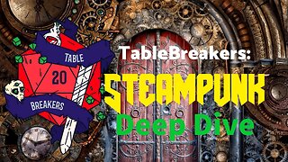 Tablebreakers: Delving into Steampunk