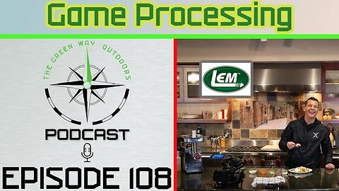 Episode 108 - LEM Game Processing - The Green Way Outdoors Podcast