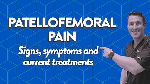 Patellofemoral pain: Signs, symptoms and current treatments