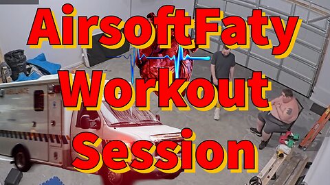 AirsoftFatty Workout Session