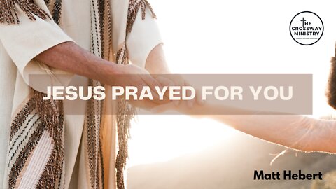 Jesus Prayed for You