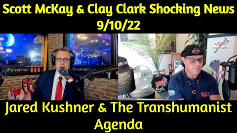 Scott McKay & Clay Clark Shocking News 9/10/22 Jared Kushner & The Transhumanist Agenda