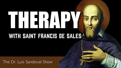 03 Aug 23, The Dr. Luis Sandoval Show: Therapy with Saint Francis de Sales