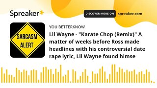Lil Wayne - "Karate Chop (Remix)" A matter of weeks before Ross made headlines with his controversia