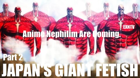 Japan's Giant Fetish: Attack On Titan, EVAs, Kaiju, Godzilla, Giant Robots & Super Saiyans: Part 2