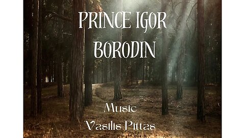 Prince Igor/borodin - Music:Vasilis Pittas