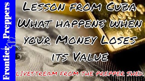 Lesson from Cuba - What happens when your Money Loses its Value - LIVESTREAM FROM THE PREPPER SHED.