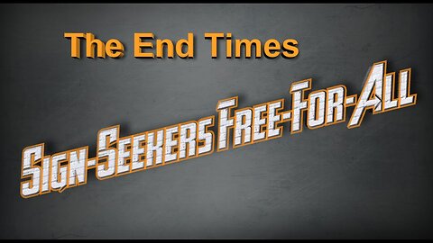 13 The End Times: Sign-Seekers Free-for-All