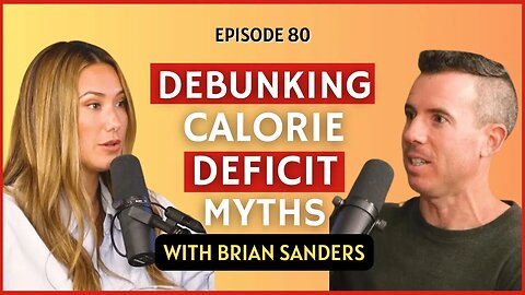 Debunking Calorie Deficit Myths | CWC #80 Brian Sanders