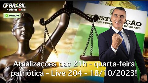 GF BRASIL Notícias - Atualizações das 21h - quarta-feira patriótica - Live 204 - 18/10/2023!