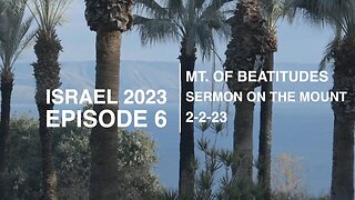 EPISODE 6 - ISRAEL/MT. OF BEATITUDES - SERMON ON THE MOUNT