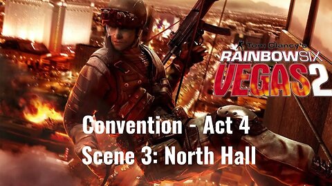 Tom Clancy's Rainbow Six - Vegas 2 - Convention - Act 4 - Scene 3: North Hall