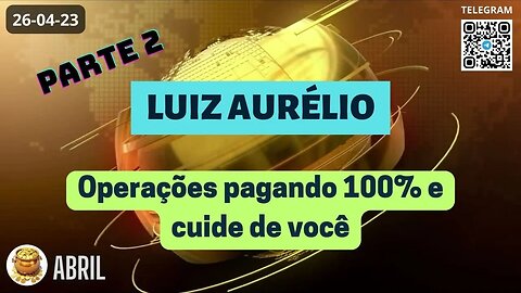 PARTE-2 LUIZ AURÉLIO Operações Pagando 100% e cuide de você