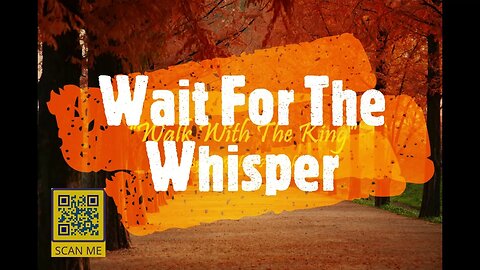 "Walk With The King" Program, From the "Act" Series, titled "Wait For The Whisper"