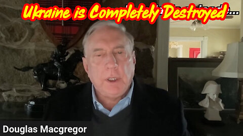Col. Douglas Macgregor REVEAL Ukraine Is Completely Destroyed - 4/14/24..