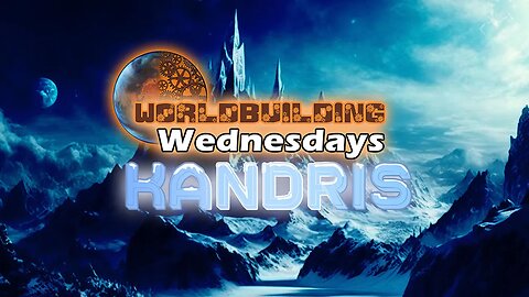 Worldbuilding Wednesdays [Kandris Campaign] || Brainstorming Session 1A