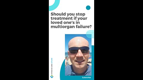 Quick Tip for Families in ICU: Should You Stop Treatment if Your Loved One's in Multiorgan Failure?