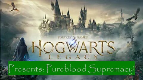 #28 Hogwarts Legacy Presents: Pureblood Supremacy!