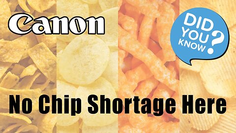 Canon - No Chip Shortage Here! Did You Know?