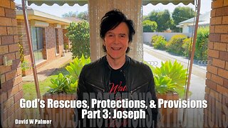 "God's Rescues, Protections, and Provision, Part 3: Joseph" - David W Palmer (2023)