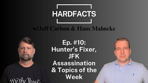 HARDFACTS w/Jeff Carlson & Hans Mahncke - Ep. #10 Hunter's Fixer, JFK Assassination, Daszak & Holder