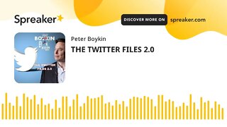 THE TWITTER FILES 2.0