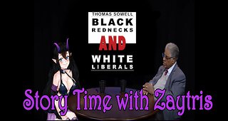 Story Time with Zay! [Black Rednecks and White Liberals by Thomas Sowell] PT9