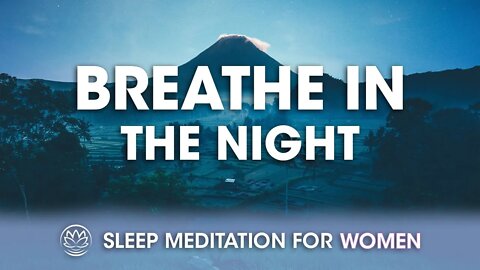 Breathe the Clean Refreshing Air of the Night // Sleep Meditation for Women