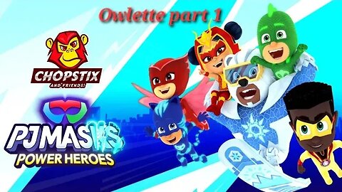 Chopstix and Friends! PJ Masks - Power Heroes part 3: Owlette! #pjmasks #chopstixandfriends #gaming