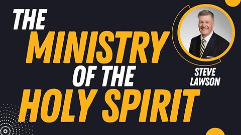 The Ministry of the Holy Spirit | Pastor Steve Lawson