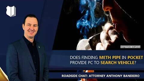 Ep. #308: Does finding meth pipe in pocket provide PC to search vehicle?