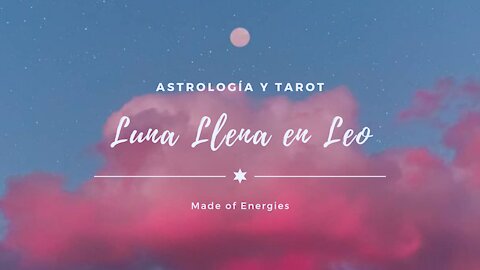 Luna Llena en Leo 2021 y recomendaciones del Tarot para cada signo