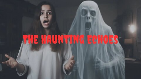 The Haunting Echoes A Terrifying Tale of Ghostly Revenge