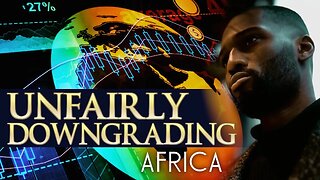 Western Credit Rating Agencies Are Reckless & Unfairly Downgrading African Economies