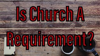 Is Church A Requirement?