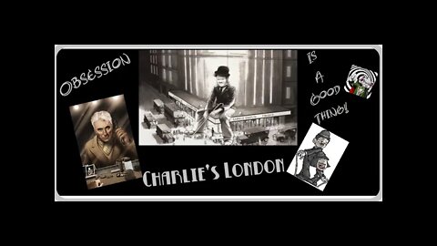 Sometimes Obsessions' A Good thing! Charlie's London a Review