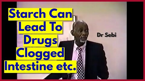 DR SEBI - STARCH Causes CLOGGED INTESTINES, CNS/BRAIN PROBLEMS, DRUGS #drsebi #starch #drug #acidic
