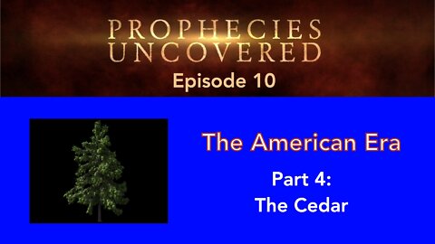 Prophecies Uncovered Ep. 10: The Cedar
