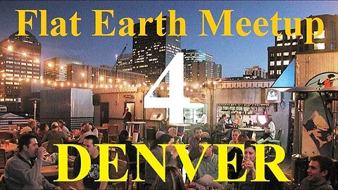 [archive] Flat Earth Meetup Denver - November 3, 2017 ✅