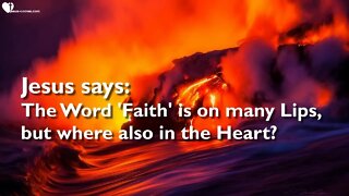 Rhema Dec 3, 2022 ❤️ Jesus says... The Word 'Faith' is on many Lips, but where also in the Heart?...