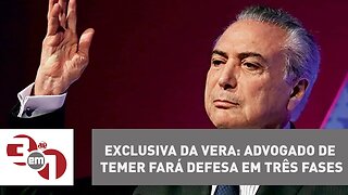 Exclusiva da Vera: Advogado de Temer fará defesa em três fases