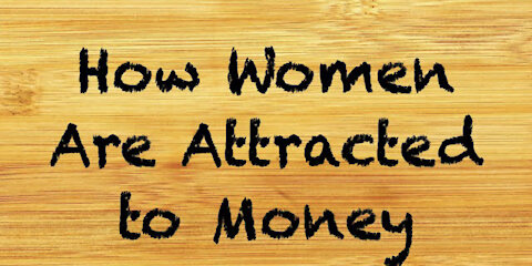 How Women Are Attracted To Money