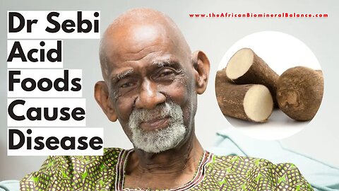 DR SEBI - ACID FOODS CAUSE DISEASE - STARCHES, Hybrids, Artificial